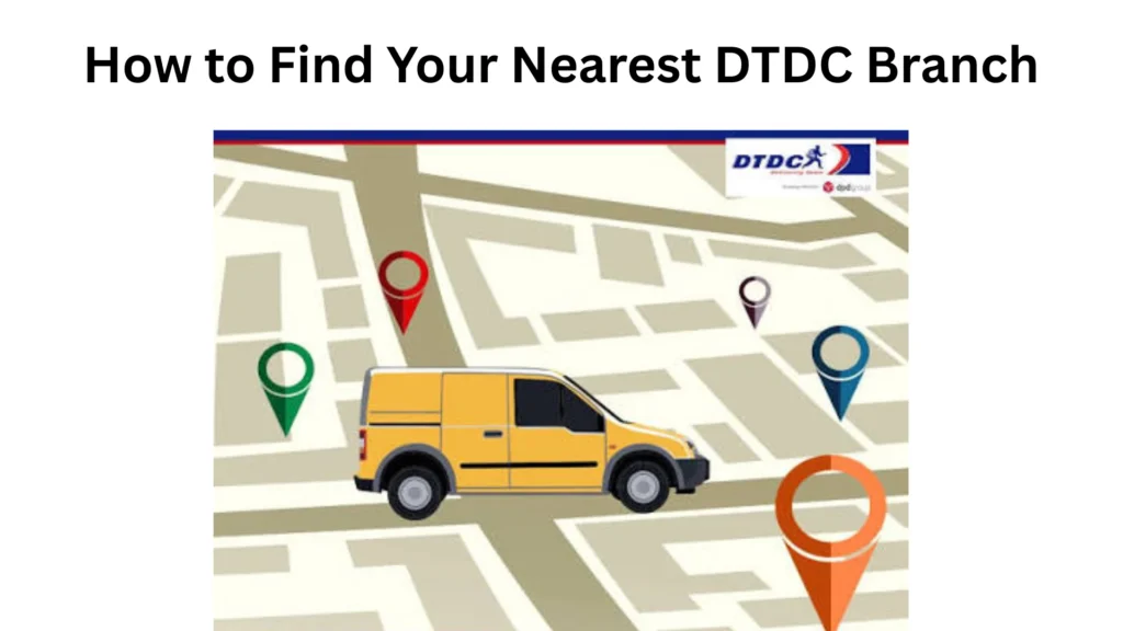 How to Find Your Nearest DTDC Branch How to Find Your Nearest DTDC Branch